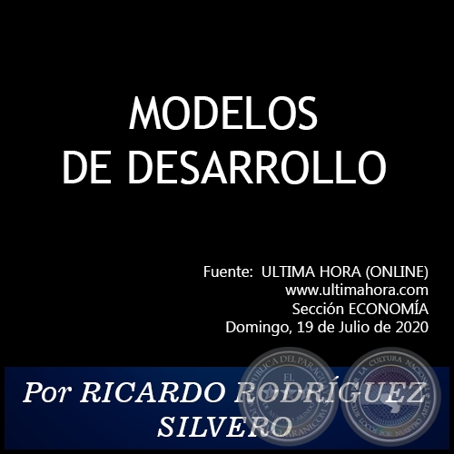 MODELOS DE DESARROLLO - Por RICARDO RODRÍGUEZ SILVERO - Domingo, 19 de Julio de 2020